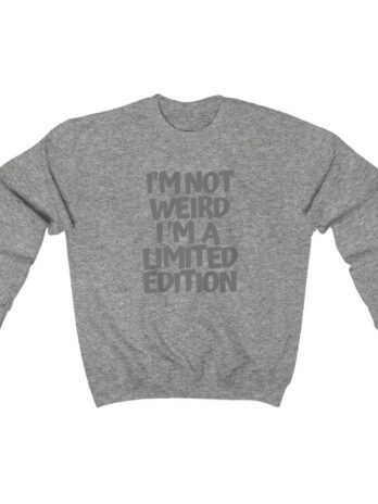 I’m not WEIRD -LIMITED EDITION  Crewneck Sweatshirt