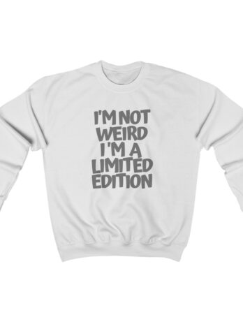 I’m not WEIRD -LIMITED EDITION  Crewneck Sweatshirt