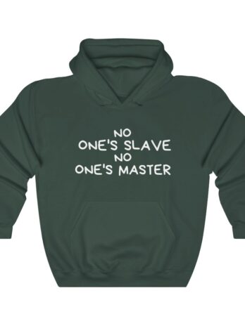 NO One’s Slave NO Ones’s Master  Hooded Sweatshirt