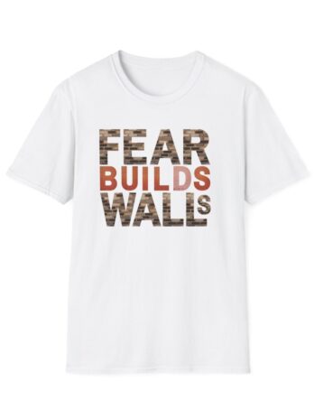 FEAR builds WALLS Softstyle T-Shirt