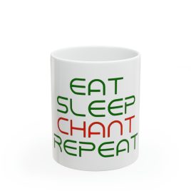 EAT,SLEEP,CHANT,REPEAT Ceramic Mug 11oz