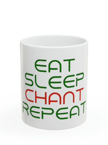EAT,SLEEP,CHANT,REPEAT Ceramic Mug 11oz